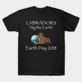 Chocolate Lab Earth Day Awareness 2018 T-Shirt T-Shirt